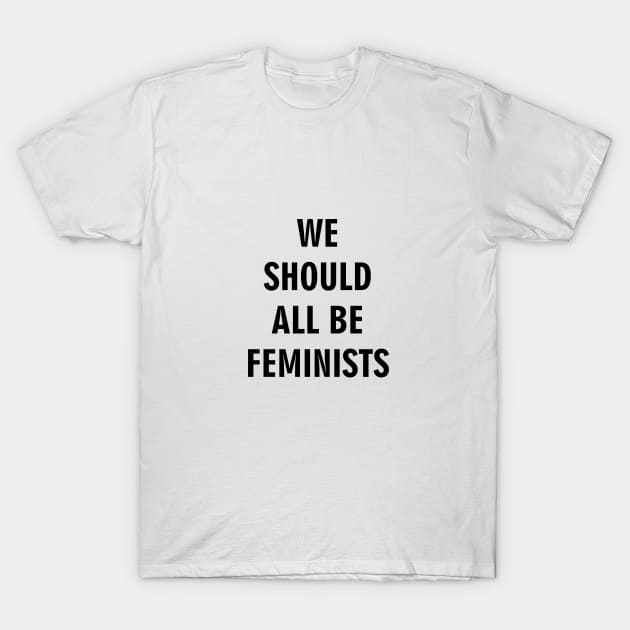 We Should All Be Feminists T-Shirt by inkstyl